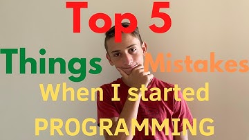 Top 5 things I wish I knew When I started PROGRAMMING