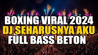 JUNGLE DUTCH 2024 !!! DJ BOXING SEHARUSNYA AKU VIRAL TERBARU FULL BASS BASS BETON 2024 !!!