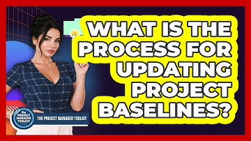 What Is The Process For Updating Project Baselines?