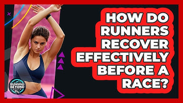 How Do Runners Recover Effectively Before A Race? - Running Beyond Limits