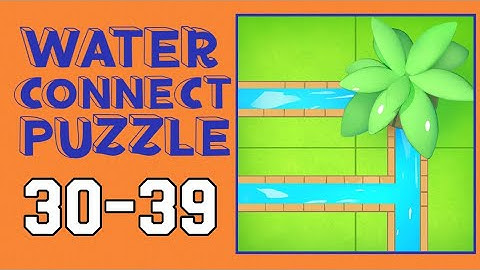 WATER CONNECT PUZZLE – Level 30,31,32,33,34,35,36,37,38,39