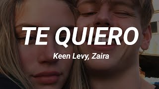Video thumbnail of "TE QUIERO - Keen Levy, Zaira ( letra )"
