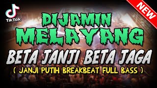 DIJAMIN MELAYAANG !! - DJ BETA JANJI BETA JAGA ( JANJI PUTIH ) | BREAKBEAT FULL BASS TERBARU 2021