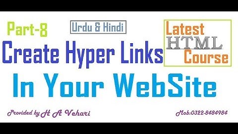 HTML Course in Urdu_Hindi part 8 - Create Hyper Links  in your Website by H A Vehari
