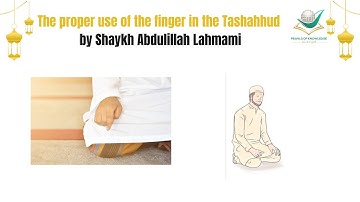 The proper use of the finger in the Tashahhud | Shaykh Abdulillah Lahmami