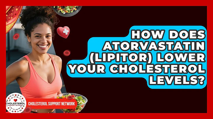 How Does Atorvastatin (Lipitor) Lower Your Cholesterol Levels? - Cholesterol Support Network