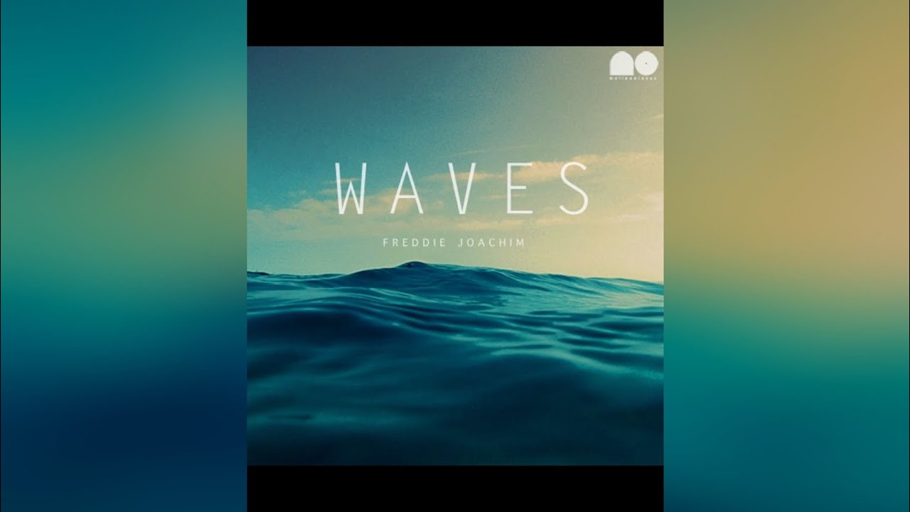Guarda Freddie Joachim - Waves (Extended) su YouTube Guarda Freddie Joachim - Waves (Extended) su YouTube