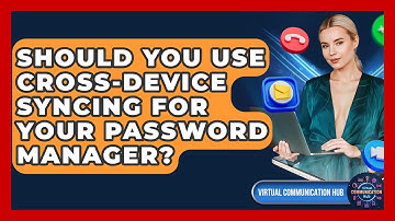Should You Use Cross-device Syncing For Your Password Manager? - Virtual Communication Hub