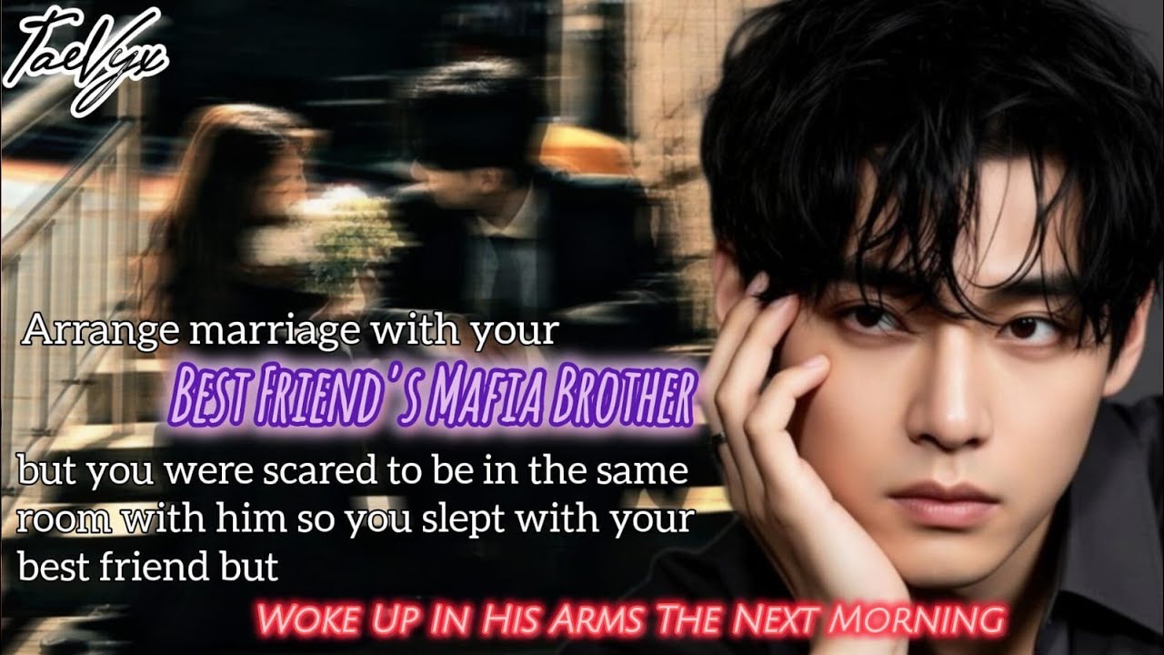 Arrange marriage with your best friend's mafia brother but you were scared to be in the same room...