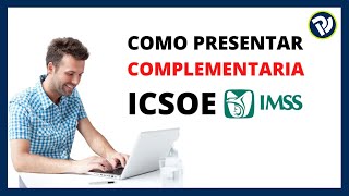 Cómo presentar complementaria ICSOE IMSS