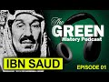 King abdul aziz ibn saud  green history podcast ep 01