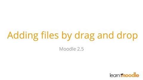 Dragging and dropping files into Moodle