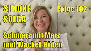 Simone Solga – Schmerz mit Merz und Wackel-Biden (Folge 102)