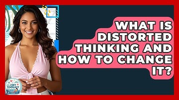 What Is Distorted Thinking And How To Change It? - CBT Toolkit