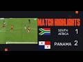 SOUTH AFRICA VS PANAMA - MATCH HIGHLIGHTS