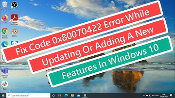 Fix Code 0x80070422 Error While Updating Or Adding A New Features In Windows 10