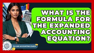 What Is The Formula For The Expanded Accounting Equation? - Tax and Accounting Coach