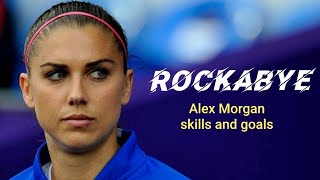 Alex Morgan - Rockabye | skills and goals