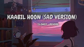 Kaabil Hoon (sad Version) [Slowed   Reverb] | Jubin Nautiyal  | Bollywood Music Vibe Channel