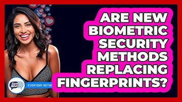 Are New Biometric Security Methods Replacing Fingerprints? - Everyday-Networking