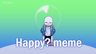 Happy? meme | sans [Undertale]