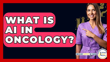 What Is AI In Oncology? - Oncology Support Network