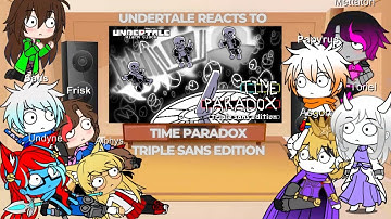 Undertale Reacts To "Time Paradox: Triple Sans Edition (Battle Animation)"