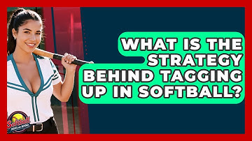 What Is The Strategy Behind Tagging Up In Softball? - Softball Basics and Beyond