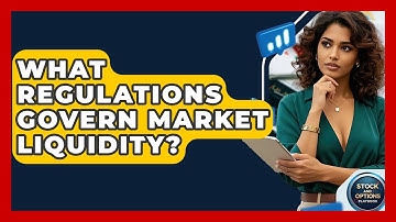 What Regulations Govern Market Liquidity? - Stock and Options Playbook