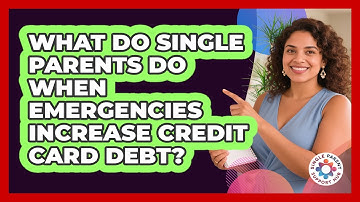 What Do Single Parents Do When Emergencies Increase Credit Card Debt? - Single Parent Support Hub