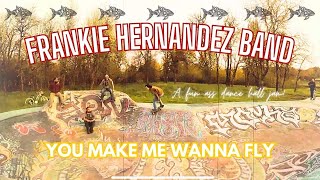 Frankie Hernandez Band - YOU MAKE ME WANNA FLY