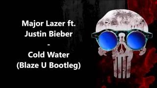 Major Lazer ft.  Justin Bieber - Cold Water (Blaze U Bootleg)