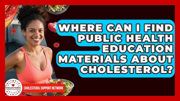 Where Can I Find Public Health Education Materials About Cholesterol? - Cholesterol Support Network