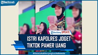 Viral Istri Kapolres Joget Tiktok Pamer Segepok Uang Ditanggapi Kapolda
