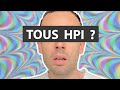 Pourquoi tout le monde est hpi 