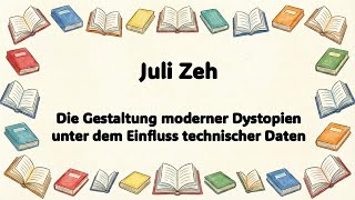 Juli Zeh - Die Gestaltung moderner Dystopien unter dem Einfluss technischer Daten