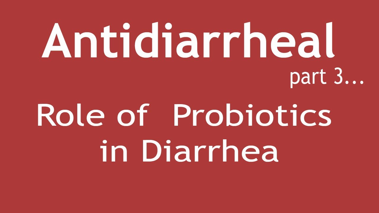Antidiarrheal Part3 (Role of Probiotics in Diarrhea) Dr. Shikha