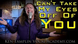 Can&#39;t Take My Eyes Off Of You - Frankie Valli - Muse - Matt Bellamy - Ken Tamplin Vocal Academy