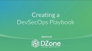 Creating a DevSecOps Playbook | DZone.com Webinar
