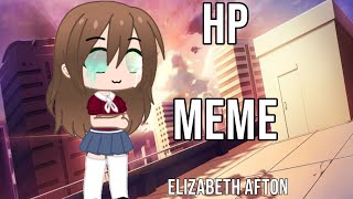 HP meme | Elizabeth Afton | fnaf | Gacha club