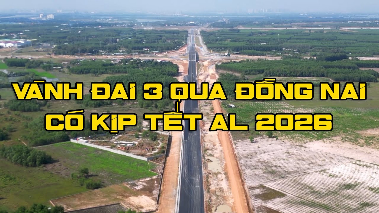 Vành Đai qua Đồng Nai có kịp Tết âm lịch 2026
