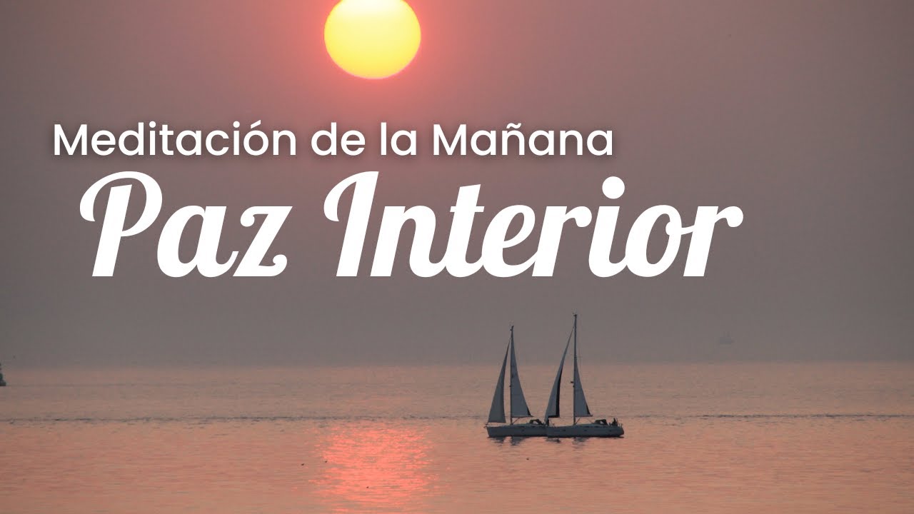 Paz Interior Meditación de la mañana | Meditación guiada para tener paz ...