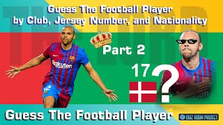 GUESS THE FOOTBALL PLAYER BY CLUB, JERSEY NUMBER AND NATIONALITY PART 2 - FOOTBALL QUIZ 2022