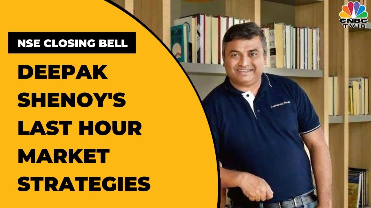 Capitalmind s Deepak Shenoy Shares Last Hour Market Strategies NSE capitalmind-s-deepak-shenoy-shares-last-hour-market-strategies-nse