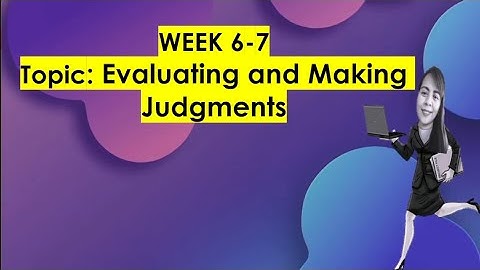 Grade 10 Q1 Week 6-7 Evaluating and Making Judgements