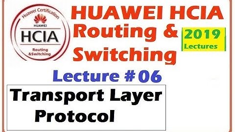 Lecture 6 : Transport layer protocol  | Huawei HCIA-Routing & Switching Online Course 2019