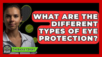 What Are The Different Types Of Eye Protection? - The Racket Xpert