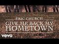 Eric Church - Give Me Back My Hometown (Audio)