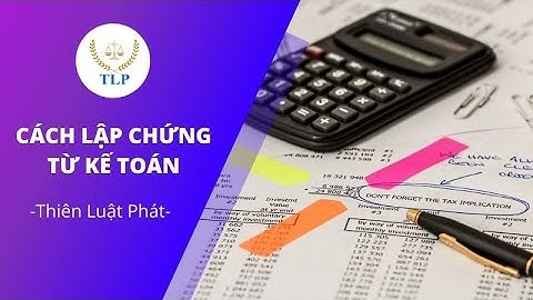 Lập chứng từ kế toán như thế nào năm 2024