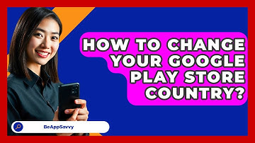 How To Change Your Google Play Store Country? - Be App Savvy